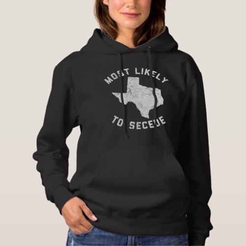 Texas Most Likely To Secede Funny TX Hoodie