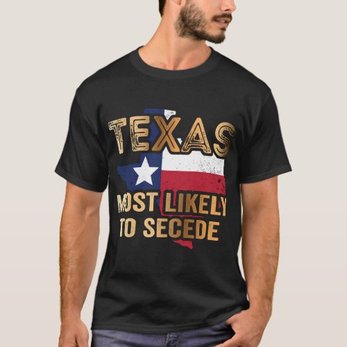 Texas most likely to secede T_Shirt