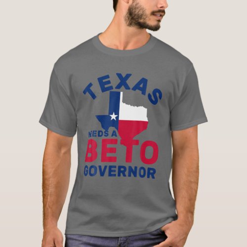 Texas Needs A Beto Governor _ Orourke 2022 Texas T_Shirt