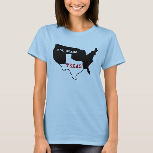 Texas Not Texas Ladies Shirt Zazzle