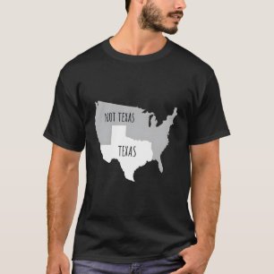 Texas Not Texas With America Map Lone Star State P T-Shirt