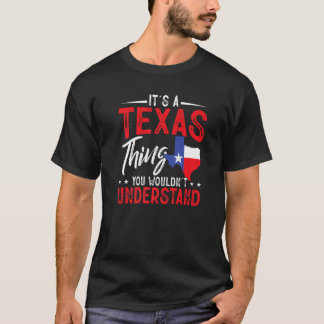 Texas Pride It's A Texas Thing You Wouldn'T Unders T-Shirt