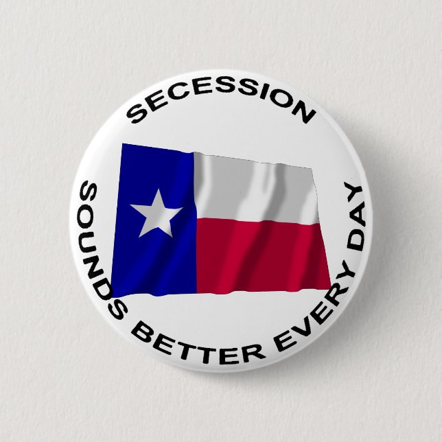 Texas Secession Sounds Better Every Day Pinback Button (Front)
