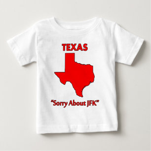 Texas - Sorry About JFK Baby T-Shirt