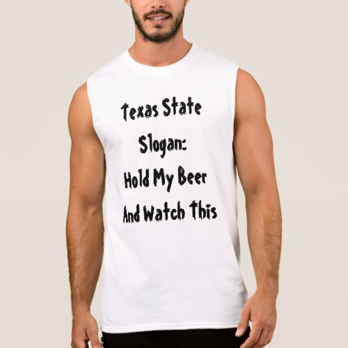 Texas State Slogan Hold My Beer and Watch This Sleeveless Shirt