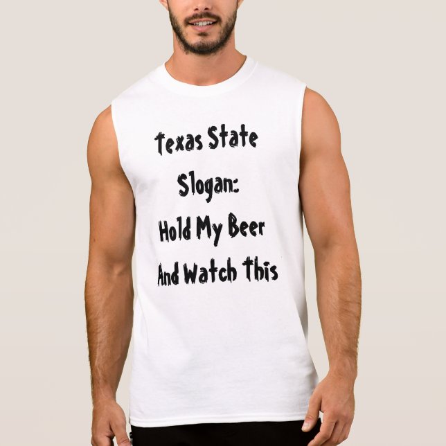 Texas State Slogan: Hold My Beer and Watch This Sleeveless Shirt (Front)