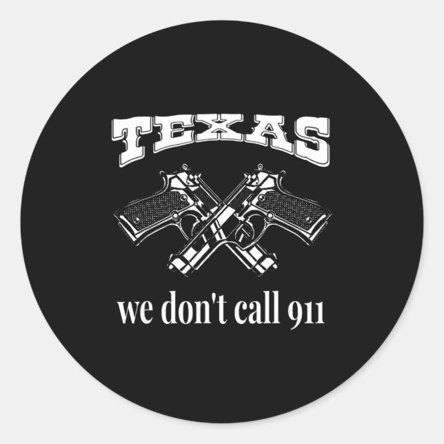 Texas We Don't Call 911 Guns And Bullets 2nd Amend Classic Round Sticker (Front)