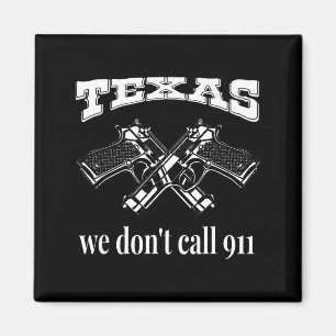 Texas We Don't Call 911 Guns And Bullets 2nd Amend Magnet