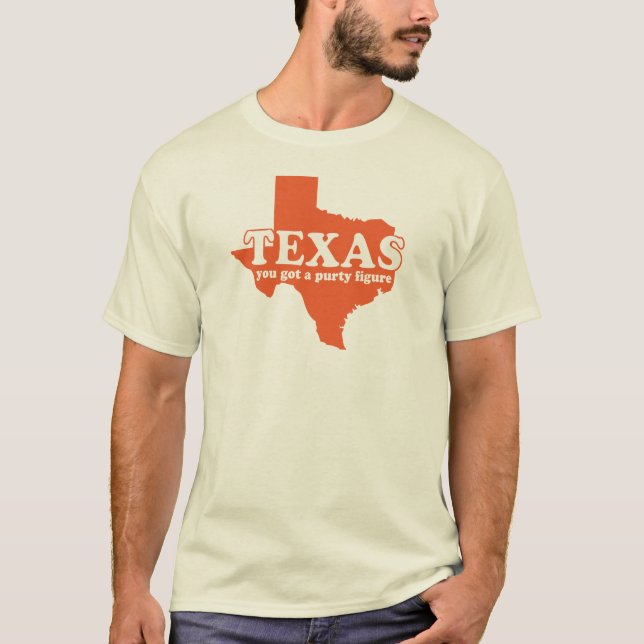 Texas, You got a purty Figure T-Shirt (Front)