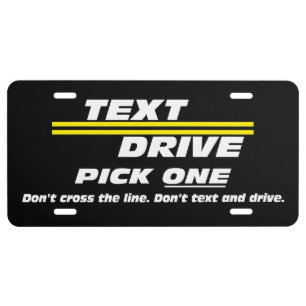 Text. Drive. Pick One. Anti-texting and driving License Plate