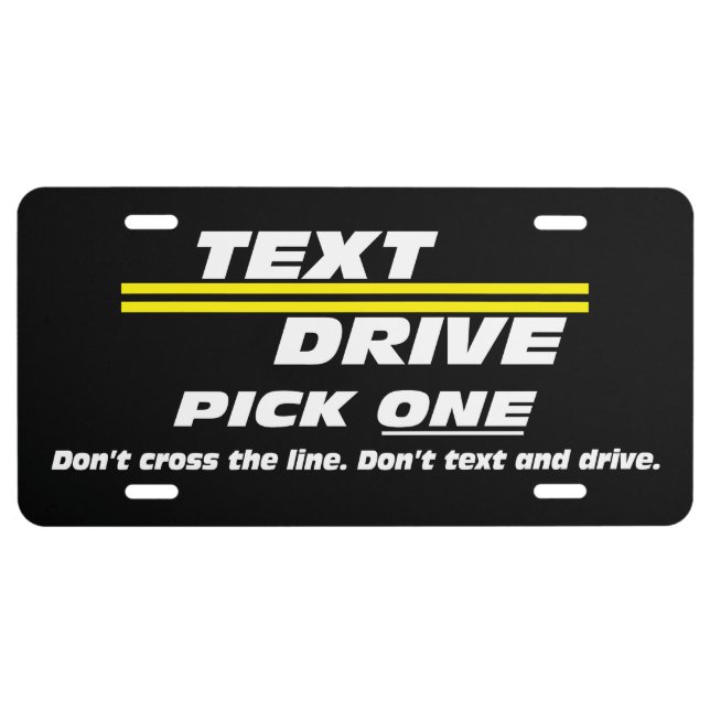 Text. Drive. Pick One. Anti-texting and driving License Plate (Front)