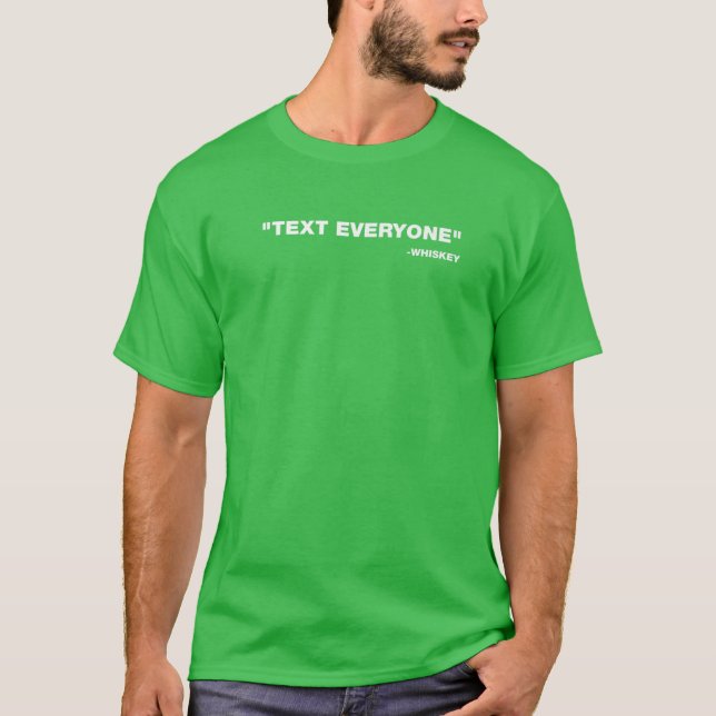 Text Everyone Whiskey St. Patrick's Day T-Shirt (Front)