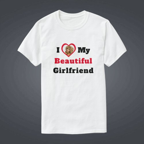 Text Heart Photo I Love My Beautiful Girlfriend T_Shirt