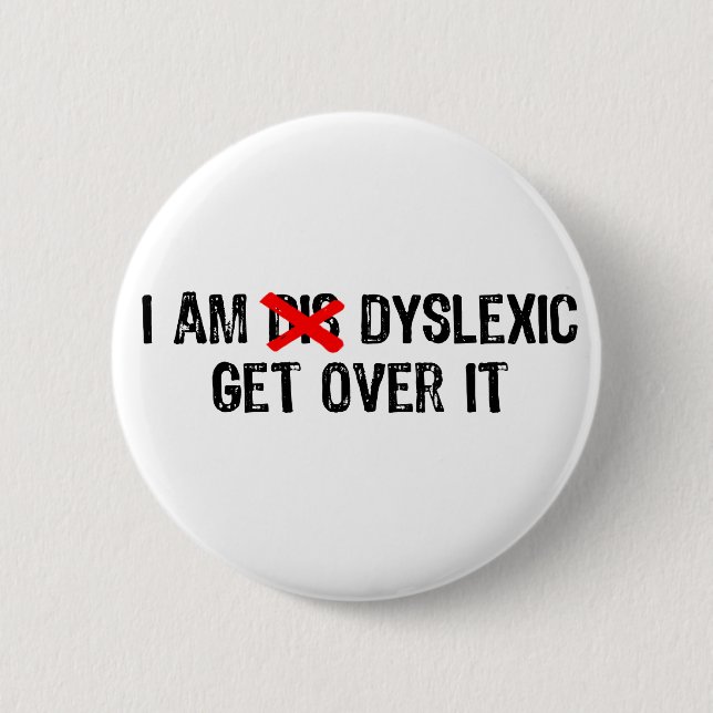 Text- I Am Dyslexic, Get Over It - Black /Red Button (Front)