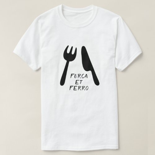 Text in Latin furca et ferro and fork and knife T_Shirt