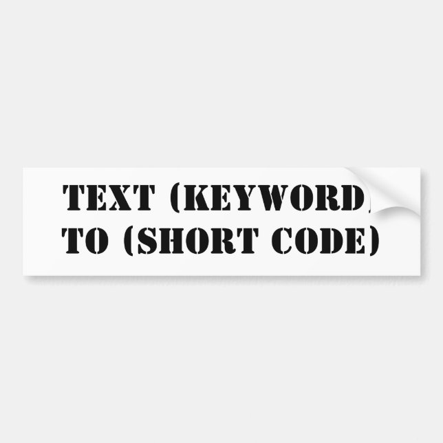 TEXT (KEYWORD) TO (SHORT CODE) BUMPER STICKER (Front)