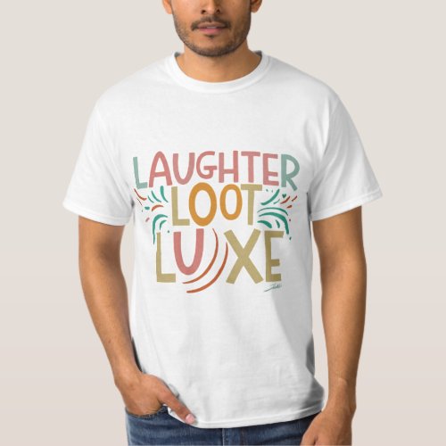 Text Laughter Loot Luxedesign on T_Shirt T_Shirt