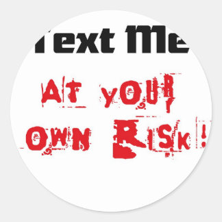 Text Me At Your Own Risk Classic Round Sticker