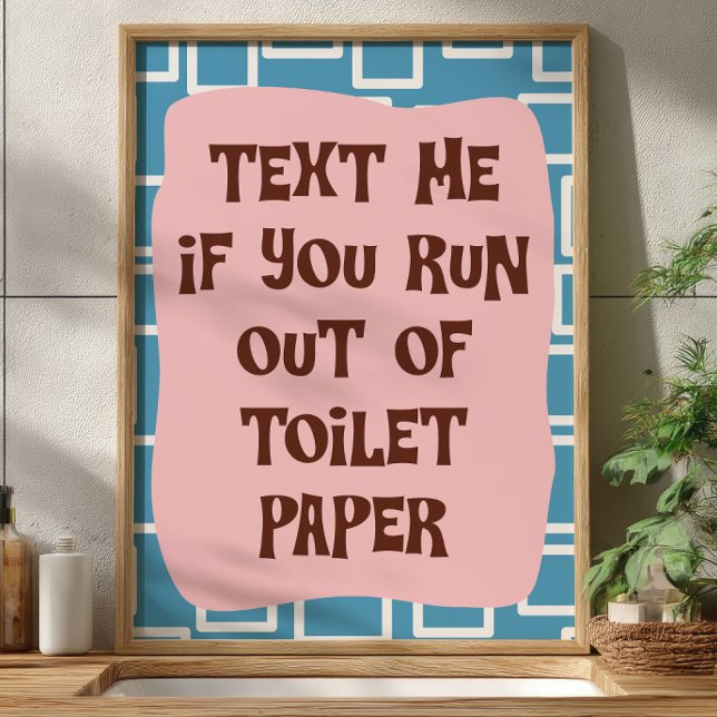 Text Me If You Run Out Of Toilet Paper Bathroom Poster (Creator Uploaded)