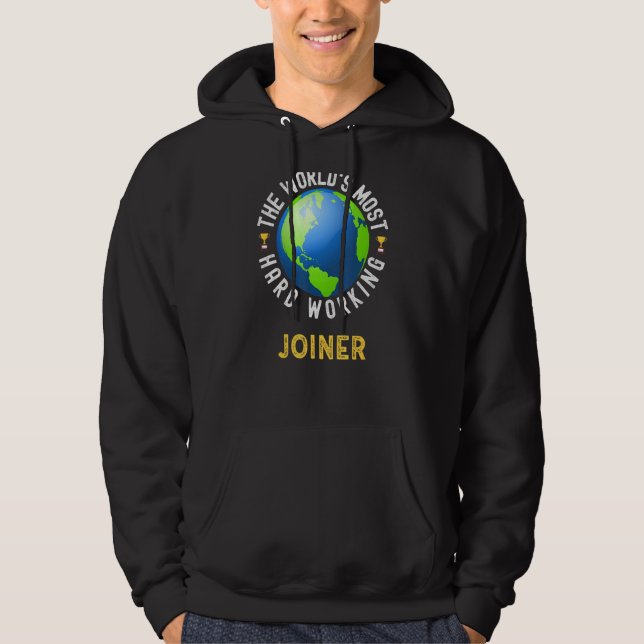 Text Saying World's Most Hard Working Joiner Hoodie (Front)