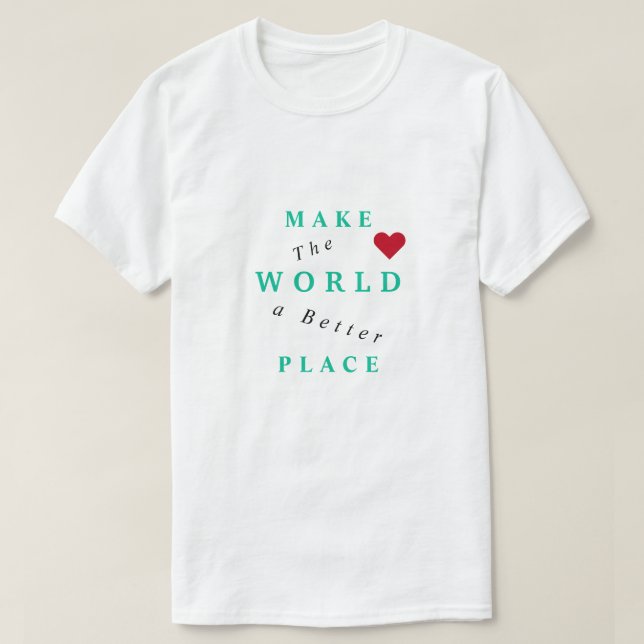 Text T-Shirt - Make The World A Better Place (Design Front)
