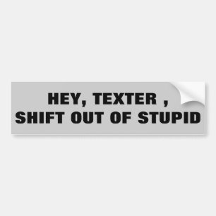 Texter, Shift out of Stupid Bumper Sticker