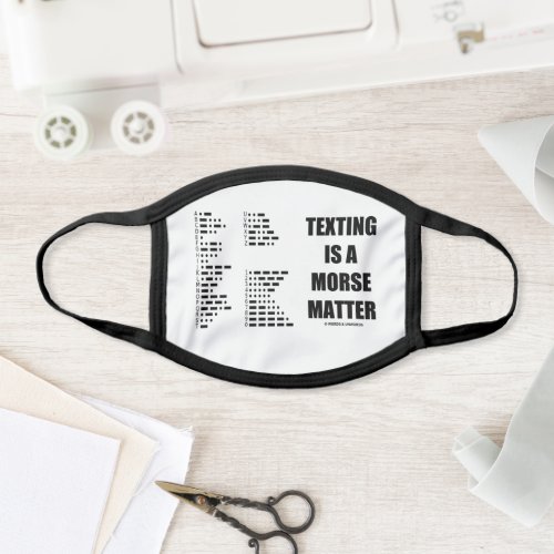 Texting Is A Morse Matter Intl Morse Code Humor Face Mask