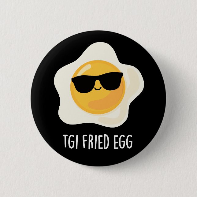 TGI Fried Egg Funny Food Pun Dark BG Button (Front)