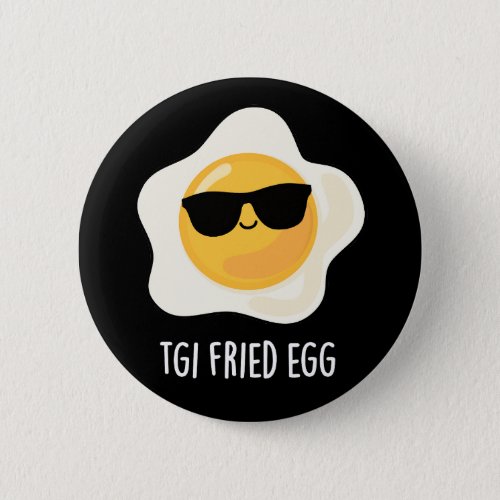 TGI Fried Egg Funny Food Pun Dark BG Button