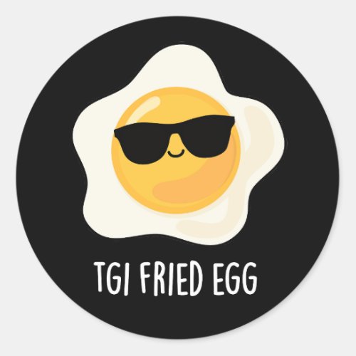 TGI Fried Egg Funny Food Pun Dark BG Classic Round Sticker