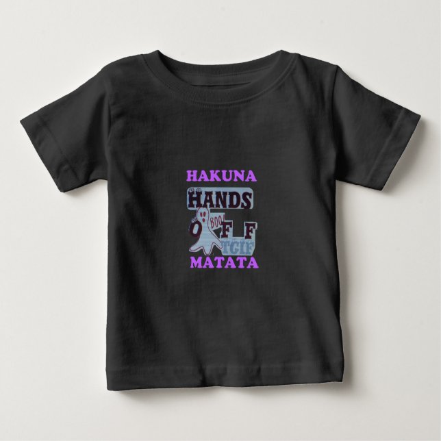 TGIF Hakuna Matata Hands Off Boo Funny Face Baby T-Shirt (Front)