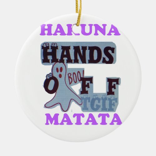 TGIF Hakuna Matata Hands Off Boo Funny Face Ceramic Ornament
