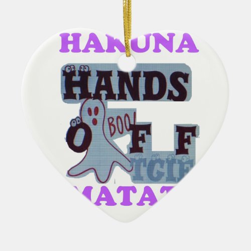 TGIF Hakuna Matata Hands Off Boo Funny Face Ceramic Ornament