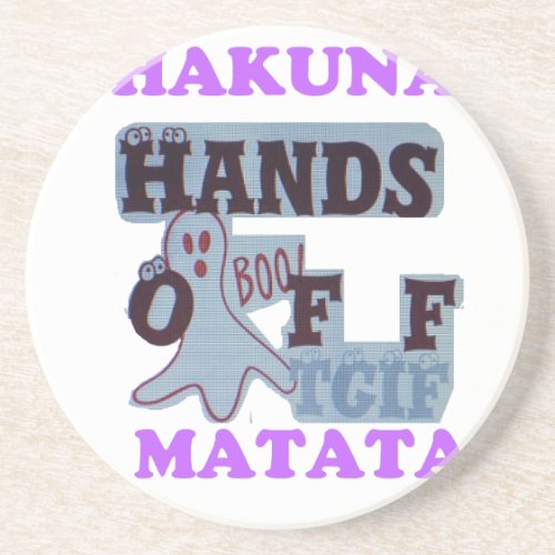 TGIF Hakuna Matata Hands Off Boo Funny Face Coaster