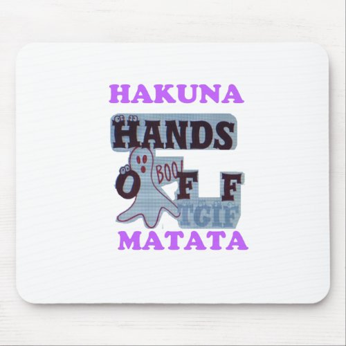 TGIF Hakuna Matata Hands Off Boo Funny Face Mouse Pad