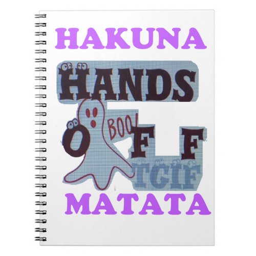 TGIF Hakuna Matata Hands Off Boo Funny Face Notebook