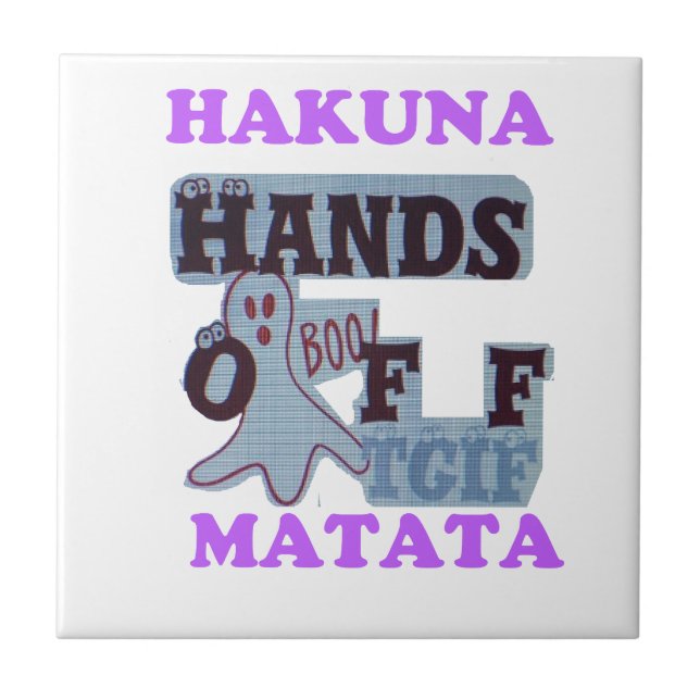 TGIF Hakuna Matata Hands Off Boo Funny Face Tile (Front)