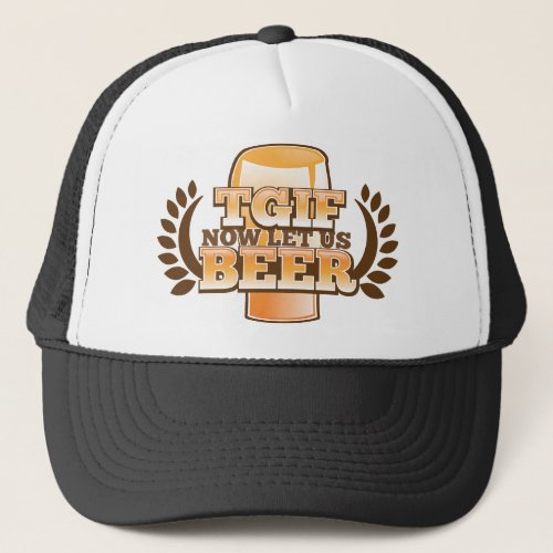 TGIF now lets BEER Thank God its Friday Trucker Hat