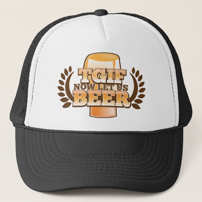 TGIF now let's BEER! (Thank God it's Friday) Trucker Hat (Front)