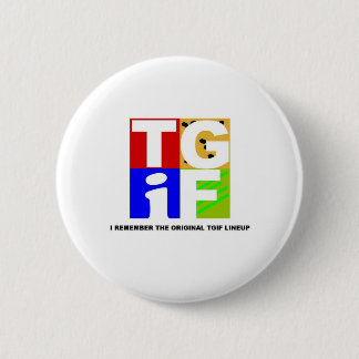 TGIF PINBACK BUTTON