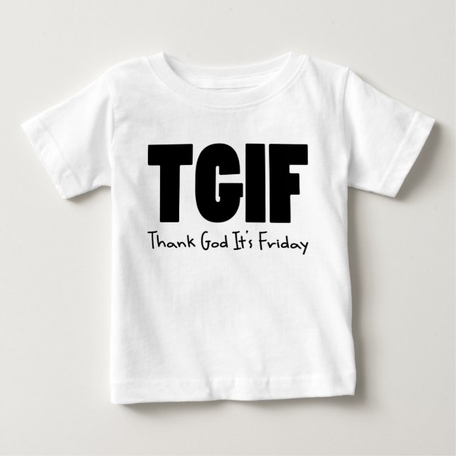 TGIF Thank God Its Friday Baby T-Shirt (Front)