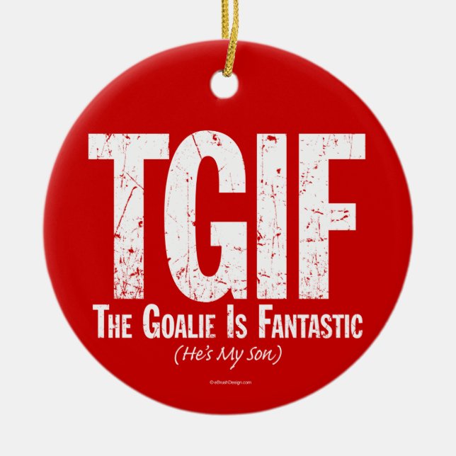 TGIF: The Goalie is Fantastic (Hockey) Ceramic Orn Ornament (Front)