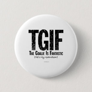 Tgif The Goalie Is Fantastic Hockey Grandfather Gr Button