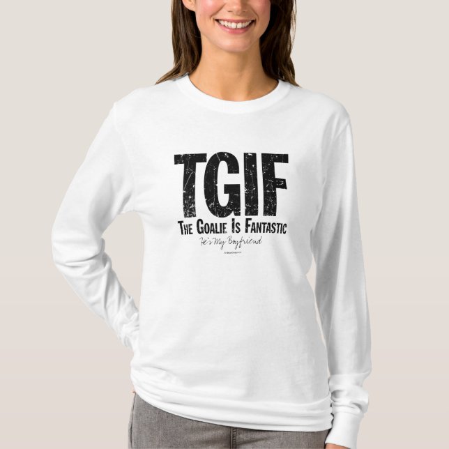 TGIF: The Goalie is Fantastic (Hockey) T-Shirt (Front)