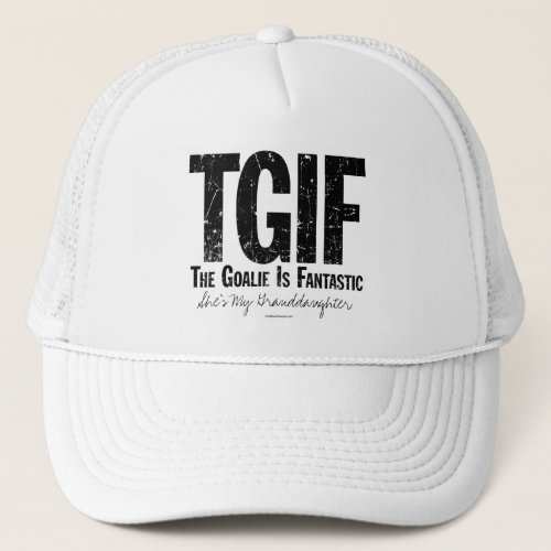 TGIF The Goalie is Fantastic Hockey Trucker Hat