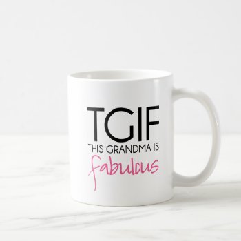 Tgif This Grandma Is Fabulous Coffee Mug by SimpleSweetDreams at Zazzle