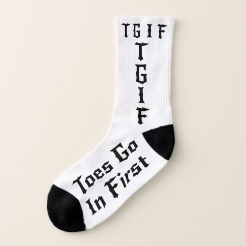 TGIF _ Toes Go In First Socks