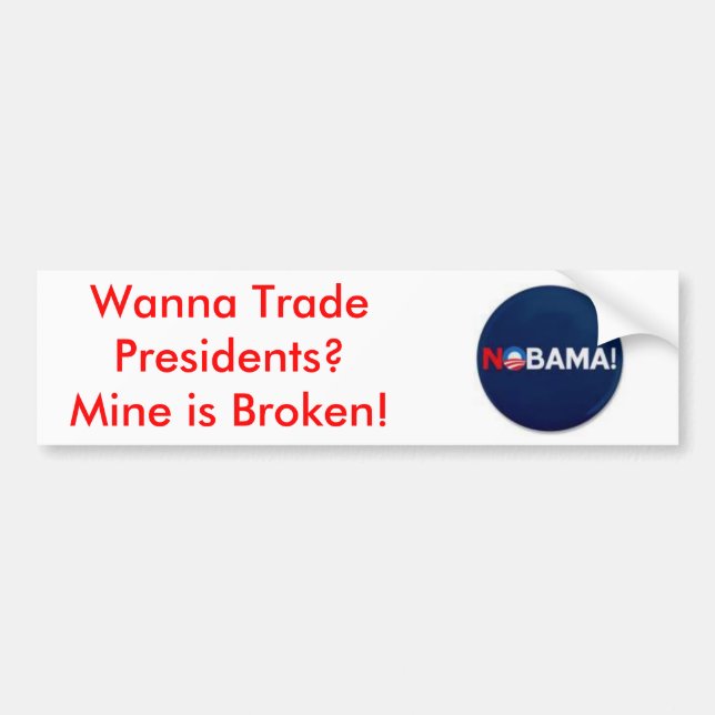 th_nobama, Wanna Trade Presidents? Mine is Broken! Bumper Sticker (Front)