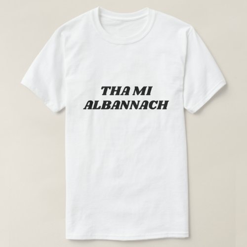 Tha mi Albannach i am scottish in Scottish Gaelic T_Shirt