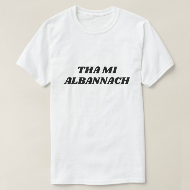 Tha mi Albannach, i am scottish in Scottish Gaelic T-Shirt (Design Front)